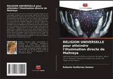 Bookcover of RELIGION UNIVERSELLE pour atteindre l'illumination directe de Maitreya