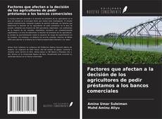 Bookcover of Factores que afectan a la decisión de los agricultores de pedir préstamos a los bancos comerciales