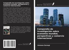 Buchcover von Compendio de investigación sobre economía mundial, perspectivas y comercio internacional