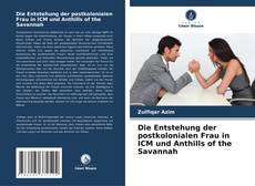 Couverture de Die Entstehung der postkolonialen Frau in ICM und Anthills of the Savannah