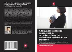 Bookcover of Adequação à pessoa-organização, características do trabalho e satisfação no trabalho
