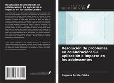 Bookcover of Resolución de problemas en colaboración: Su aplicación e impacto en los adolescentes