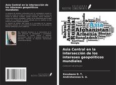 Bookcover of Asia Central en la intersección de los intereses geopolíticos mundiales