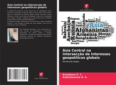 Borítókép a  Ásia Central na intersecção de interesses geopolíticos globais - hoz