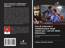 Bookcover of Uso di Internet e soddisfazione degli utenti per i servizi della biblioteca