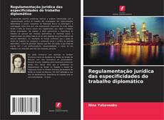 Regulamentação jurídica das especificidades do trabalho diplomático kitap kapağı
