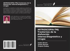 Copertina di ARTROSCOPIA-TMJ Trastornos de la disfunción interna:Diagnóstico y cirugía