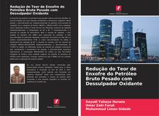 Borítókép a  Redução do Teor de Enxofre do Petróleo Bruto Pesado com Dessulpador Oxidante - hoz