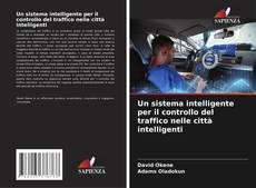 Bookcover of Un sistema intelligente per il controllo del traffico nelle città intelligenti