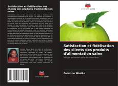 Bookcover of Satisfaction et fidélisation des clients des produits d'alimentation saine