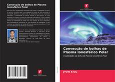 Capa do livro de Convecção de bolhas de Plasma Ionosférico Polar 