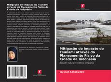 Copertina di Mitigação do Impacto do Tsunami através do Planeamento Físico da Cidade da Indonésia