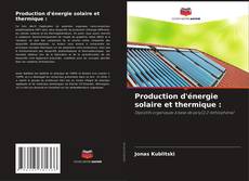 Production d'énergie solaire et thermique :的封面