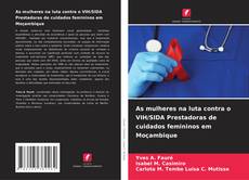Buchcover von As mulheres na luta contra o VIH/SIDA Prestadoras de cuidados femininos em Moçambique