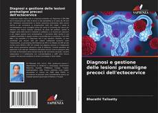 Bookcover of Diagnosi e gestione delle lesioni premaligne precoci dell'ectocervice