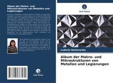 Bookcover of Album der Makro- und Mikrostrukturen von Metallen und Legierungen