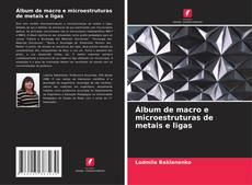 Capa do livro de Álbum de macro e microestruturas de metais e ligas 