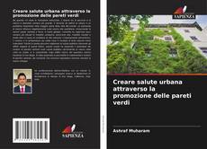 Buchcover von Creare salute urbana attraverso la promozione delle pareti verdi