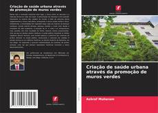 Bookcover of Criação de saúde urbana através da promoção de muros verdes