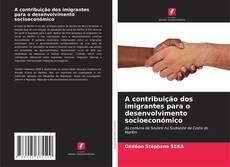 Bookcover of A contribuição dos imigrantes para o desenvolvimento socioeconómico