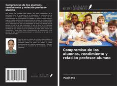 Bookcover of Compromiso de los alumnos, rendimiento y relación profesor-alumno