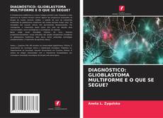 Bookcover of DIAGNÓSTICO: GLIOBLASTOMA MULTIFORME E O QUE SE SEGUE?