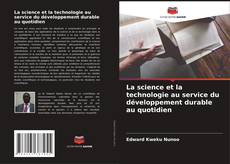 Bookcover of La science et la technologie au service du développement durable au quotidien