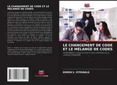 Bookcover of LE CHANGEMENT DE CODE ET LE MÉLANGE DE CODES