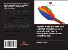 Bookcover of Réponse des poulets aux régimes alimentaires à base de soja brut et d'enzymes alimentaires sélectionnées