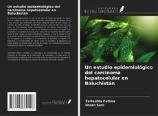 Buchcover von Un estudio epidemiológico del carcinoma hepatocelular en Baluchistán