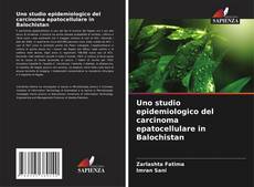 Bookcover of Uno studio epidemiologico del carcinoma epatocellulare in Balochistan