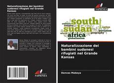 Bookcover of Naturalizzazione dei bambini sudanesi rifugiati nel Grande Kansas