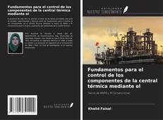 Bookcover of Fundamentos para el control de los componentes de la central térmica mediante el