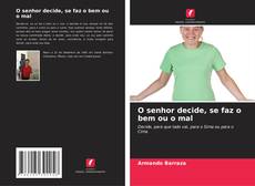 Bookcover of O senhor decide, se faz o bem ou o mal