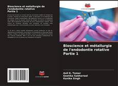 Bookcover of Bioscience et métallurgie de l'endodontie rotative Partie 1