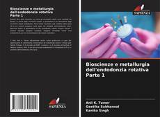 Bioscienze e metallurgia dell'endodonzia rotativa Parte 1的封面