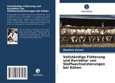 Обложка Vollständige Fütterung und Korrektur von Stoffwechselstörungen bei Kühen