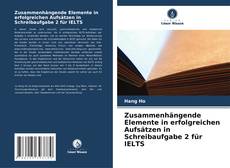 Capa do livro de Zusammenhängende Elemente in erfolgreichen Aufsätzen in Schreibaufgabe 2 für IELTS 