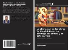 La alienación en las obras de Henrich Ibsen Un enemigo del pueblo y El pato salvaje kitap kapağı
