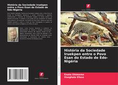 Bookcover of História da Sociedade Iruekpen entre o Povo Esan do Estado de Edo-Nigéria