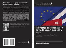 Bookcover of Proyectos de cooperación entre la Unión Europea y Cuba