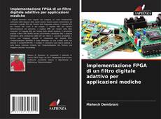 Bookcover of Implementazione FPGA di un filtro digitale adattivo per applicazioni mediche