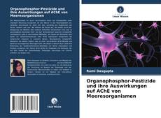 Organophosphor-Pestizide und ihre Auswirkungen auf AChE von Meeresorganismen kitap kapağı