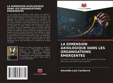 Bookcover of LA DIMENSION AXIOLOGIQUE DANS LES ORGANISATIONS ÉMERGENTES