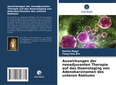 Capa do livro de Auswirkungen der neoadjuvanten Therapie auf das Downstaging von Adenokarzinomen des unteren Rektums 