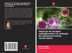 Impacto da terapia neoadjuvante na redução do adenocarcinoma rectal baixo kitap kapağı