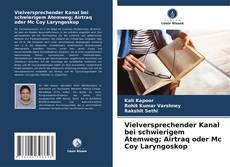 Bookcover of Vielversprechender Kanal bei schwierigem Atemweg; Airtraq oder Mc Coy Laryngoskop