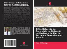 Bookcover of GIS e Detecção de Potenciais de Detecção de Mudança de Uso da Terra por Sensoriamento Remoto