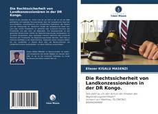 Buchcover von Die Rechtssicherheit von Landkonzessionären in der DR Kongo.