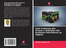Bookcover of Uma Avaliação dos Preços e Subsídios dos Produtos Petrolíferos na Nigéria